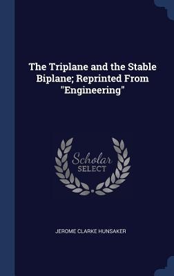 The Triplane and the Stable Biplane; Reprinted From Engineering
