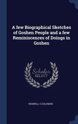 A few Biographical Sketches of Goshen People and a few Reminiscences of Doings in Goshen