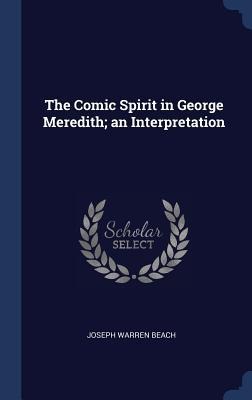The Comic Spirit in George Meredith; an Interpretation