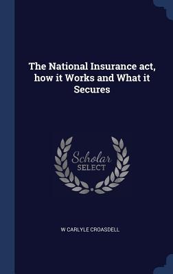 The National Insurance act, how it Works and What it Secures