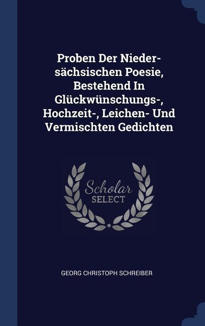 Proben Der Nieder-sächsischen Poesie, Bestehend In Glückwünschungs-, Hochzeit-, Leichen- Und Vermischten Gedichten