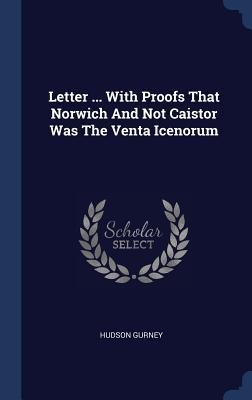Letter ... With Proofs That Norwich And Not Caistor Was The Venta Icenorum