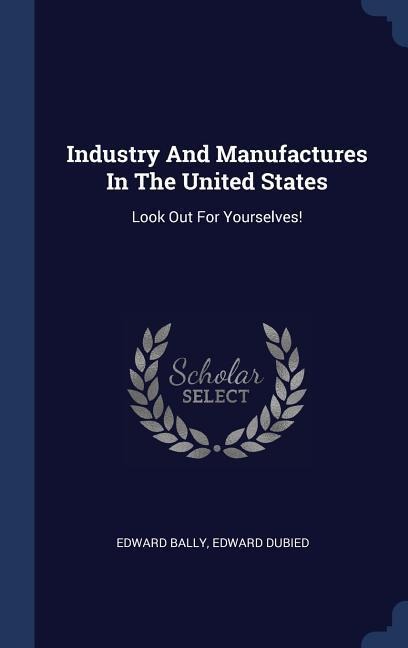 Industry And Manufactures In The United States: Look Out For Yourselves!