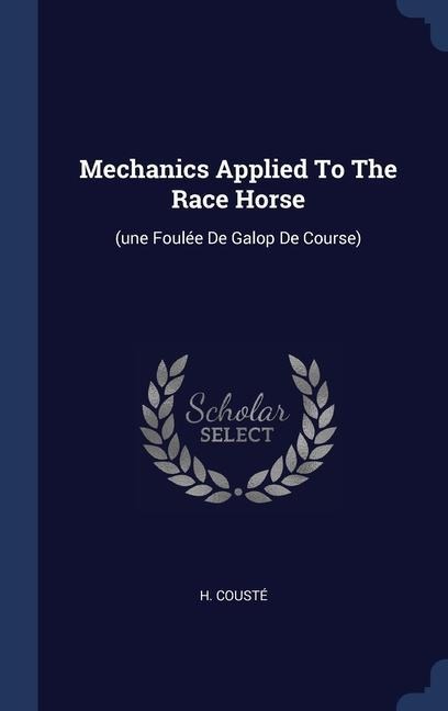Mechanics Applied To The Race Horse: (une Foulée De Galop De Course)