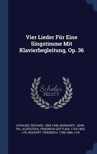 Vier Lieder Für Eine Singstimme Mit Klavierbegleitung, Op. 36