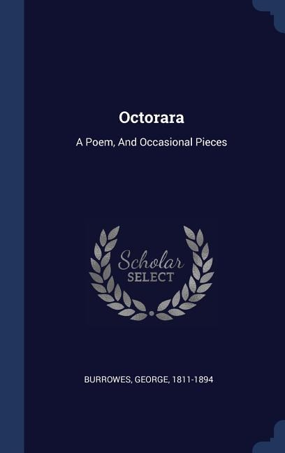 Octorara: A Poem, And Occasional Pieces