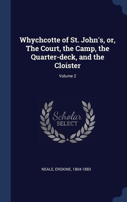 Whychcotte of St. Johns, or, The Court, the Camp, the Quarter-deck, and the Cloister; Volume 2