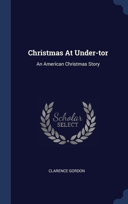 Christmas At Under-tor: An American Christmas Story