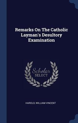 Remarks On The Catholic Laymans Desultory Examination
