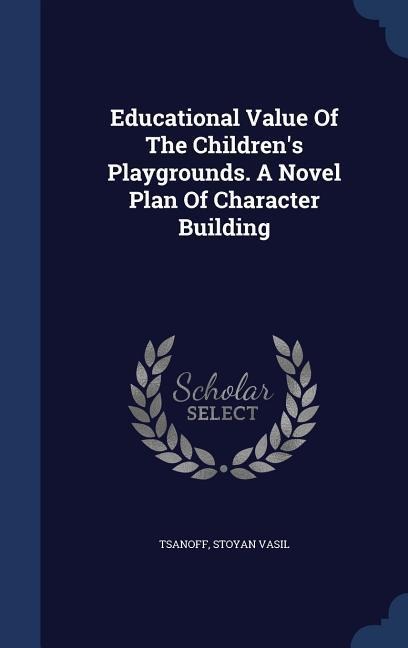 Educational Value Of The Childrens Playgrounds. A Novel Plan Of Character Building