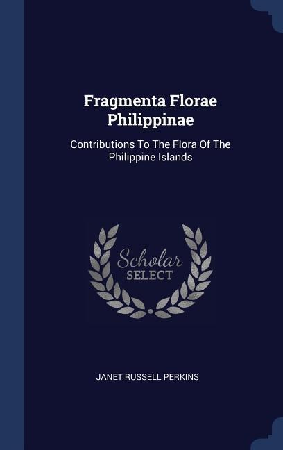 Fragmenta Florae Philippinae: Contributions To The Flora Of The Philippine Islands