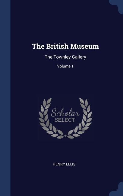 The British Museum: The Townley Gallery; Volume 1