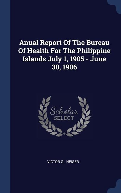 Anual Report Of The Bureau Of Health For The Philippine Islands July 1, 1905 - June 30, 1906