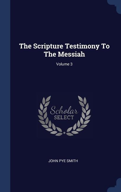 The Scripture Testimony To The Messiah; Volume 3