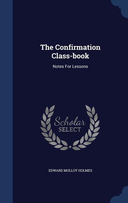 The Confirmation Class-book: Notes For Lessons