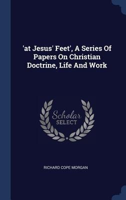 at Jesus Feet, A Series Of Papers On Christian Doctrine, Life And Work