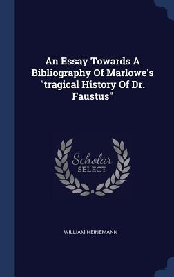 An Essay Towards A Bibliography Of Marlowes tragical History Of Dr. Faustus