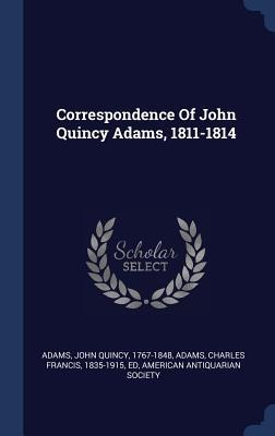 Correspondence Of John Quincy Adams, 1811-1814