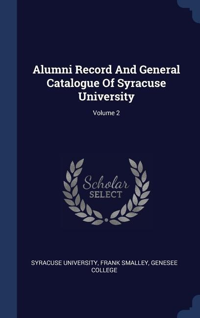 Alumni Record And General Catalogue Of Syracuse University; Volume 2