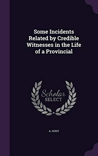 Some Incidents Related by Credible Witnesses in the Life of a Provincial
