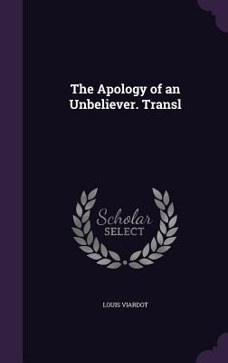 The Apology of an Unbeliever. Transl