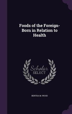 Foods of the Foreign-Born in Relation to Health