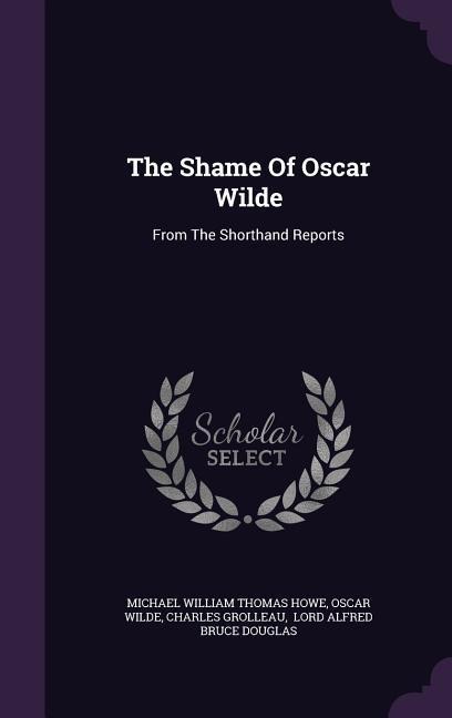 The Shame Of Oscar Wilde: From The Shorthand Reports
