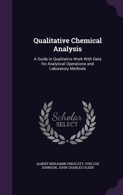 Qualitative Chemical Analysis: A Guide in Qualitative Work with Data for Analytical Operations and Laboratory Methods
