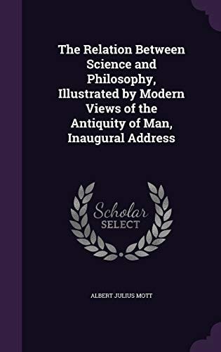 The Relation Between Science and Philosophy, Illustrated by Modern Views of the Antiquity of Man, Inaugural Address