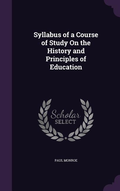 Syllabus of a Course of Study On the History and Principles of Education