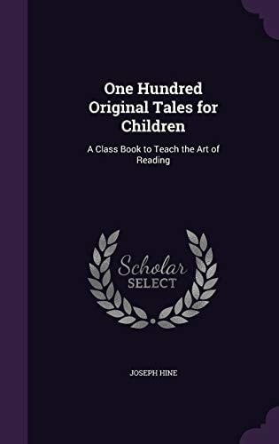 One Hundred Original Tales for Children A Class Book to Teach the Art of Reading