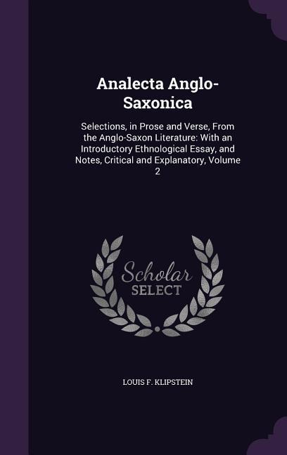 Analecta Anglo-Saxonica: Selections, in Prose and Verse, From the Anglo-Saxon Literature: With an Introductory Ethnological Essay, and Notes, Critical and Explanatory, Volume 2