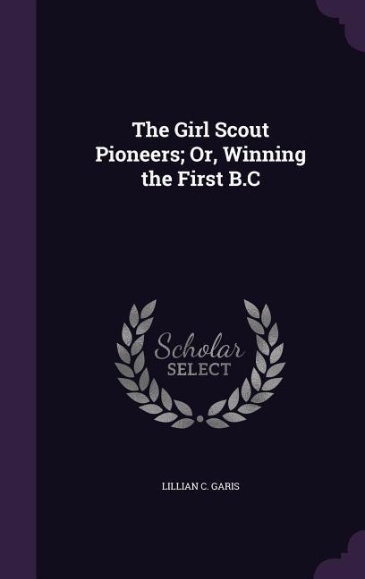 The Girl Scout Pioneers; Or, Winning the First B.C