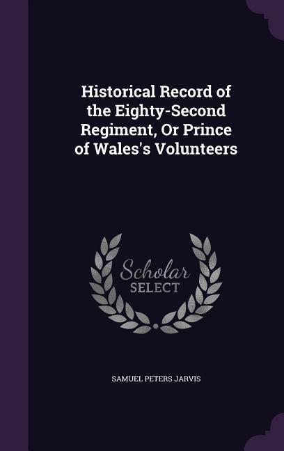 Historical Record of the Eighty-Second Regiment, or Prince of Waless Volunteers