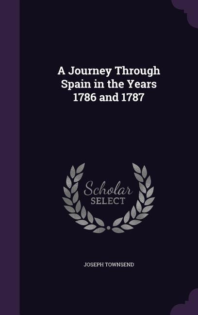A Journey Through Spain in the Years 1786 and 1787