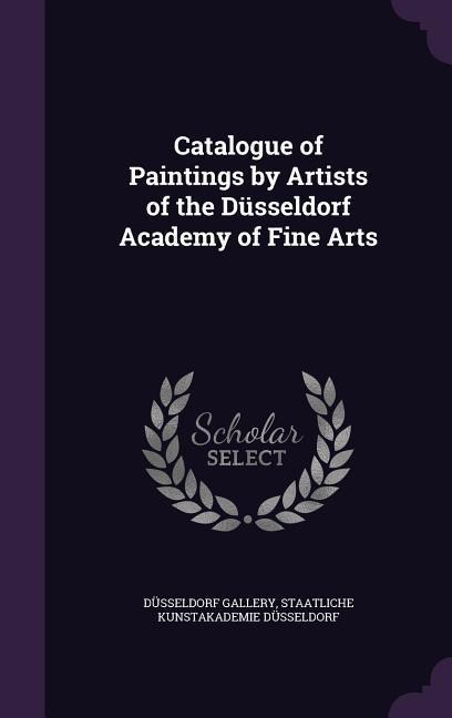 Catalogue of Paintings by Artists of the Düsseldorf Academy of Fine Arts