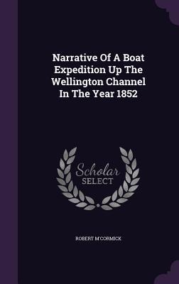 Narrative of a Boat Expedition Up the Wellington Channel in the Year 1852