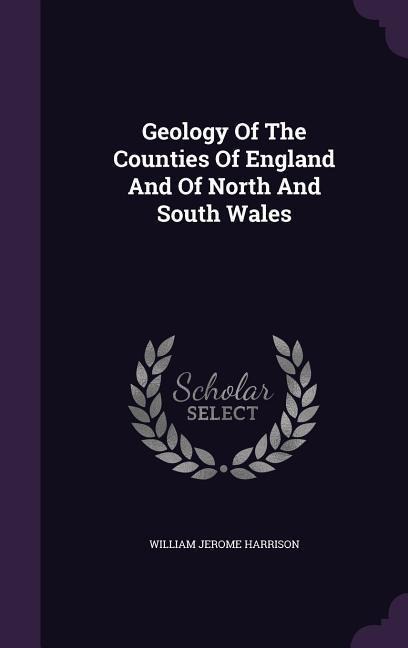 Geology Of The Counties Of England And Of North And South Wales