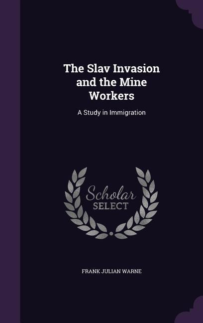 The Slav Invasion and the Mine Workers: A Study in Immigration