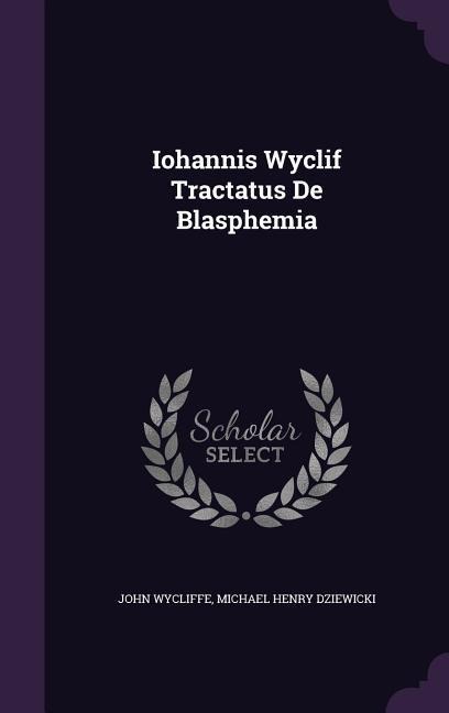 Iohannis Wyclif Tractatus de Blasphemia
