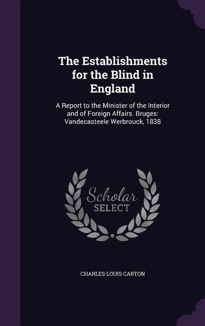 The Establishments for the Blind in England: A Report to the Minister of the Interior and of Foreign Affairs. Bruges: Vandecasteele Werbrouck, 1838
