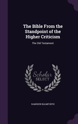The Bible From the Standpoint of the Higher Criticism: The Old Testament