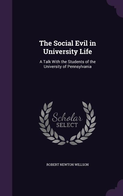 The Social Evil in University Life: A Talk With the Students of the University of Pennsylvania