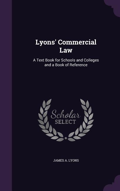 Lyons Commercial Law: A Text Book for Schools and Colleges and a Book of Reference