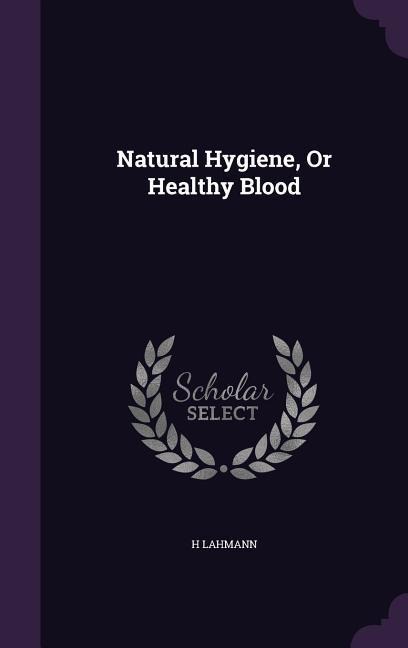 Natural Hygiene, Or Healthy Blood