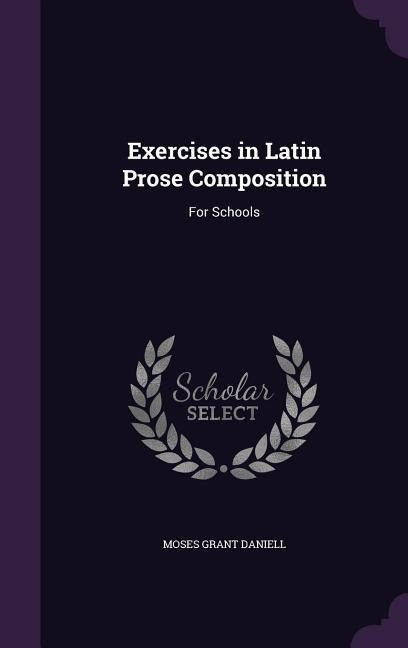 Exercises in Latin Prose Composition: For Schools