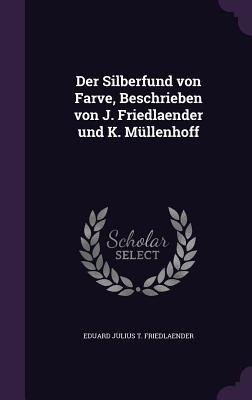 Der Silberfund Von Farve, Beschrieben Von J. Friedlaender Und K. Mullenhoff