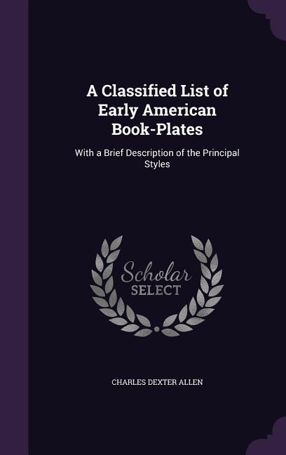 A Classified List of Early American Book-Plates: With a Brief Description of the Principal Styles