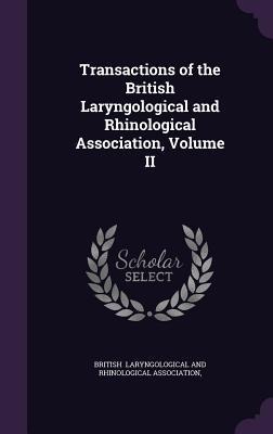 Transactions of the British Laryngological and Rhinological Association, Volume II