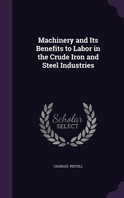 Machinery and Its Benefits to Labor in the Crude Iron and Steel Industries